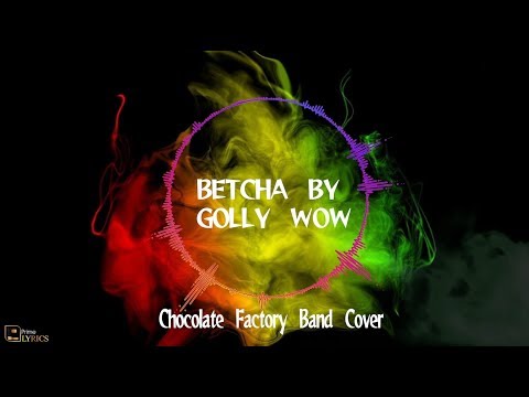 Betcha by Golly cover by Chocolate Factory Band [With Lyrics]