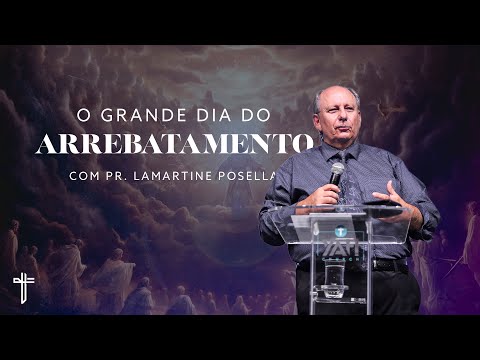O GRANDE DIA DO ARREBATAMENTO | Palavra de Hoje | Lamartine Posella