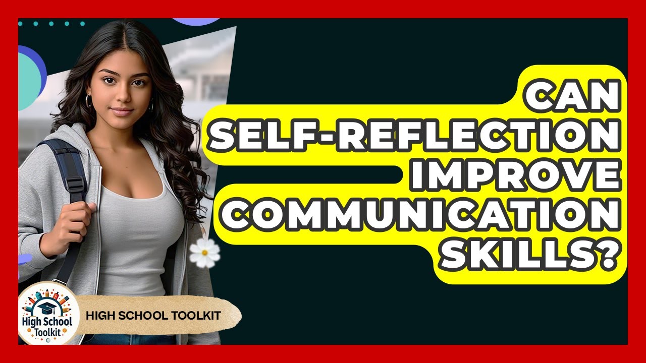 Can Self-reflection Improve Communication Skills? - High School Toolkit