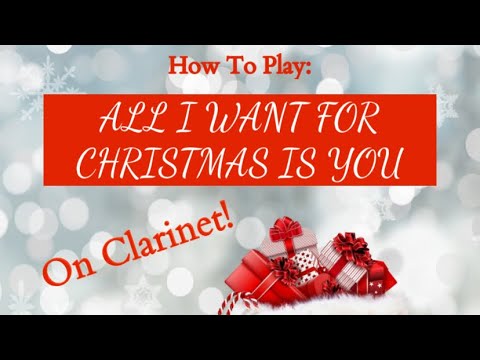 “All I Want For Christmas Is You” Tutorial For Clarinet