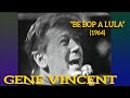 Gene Vincent • “Be Bop A Lula” • 1964 [Reelin' In The Years Archive]