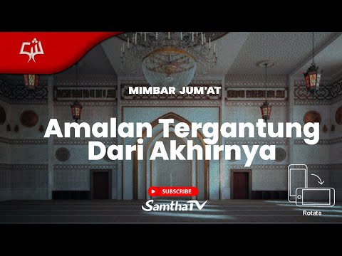 Mimbar Jum'at | Ustadz Dr.Firanda Andirja, MA. Hafizhahullah | Amalan Tergantung Akhirnya