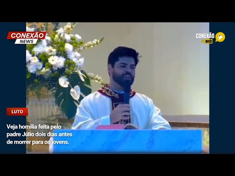 Vídeo: Veja homilia feita pelo padre Júlio dois dias antes de morrer para os jovens.