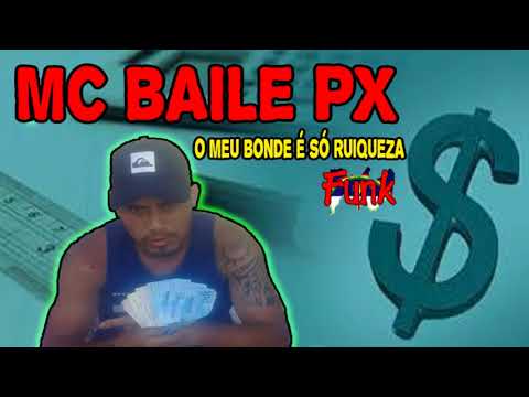 MC BAILE PX - O MEU BONDE É SÓ RIQUEZA (FUNK DE PERNAMBUCO)