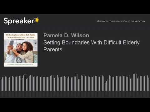 Watch — Setting Boundaries With Difficult Elderly Parents — Pamela D Wilson