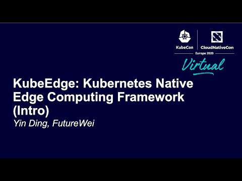 KubeEdge: Kubernetes Native Edge Computing Framework (Intro) - Yin Ding, FutureWei