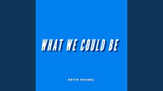 What We Could Be