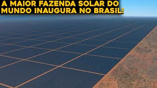 A NOVA MAIOR FAZENDA DE ENERGIA SOLAR DO MUNDO QUE FICA NO BRASIL