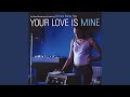 Your Love Is Mine (Radio Edit) (feat. Corinne Bailey Rae)