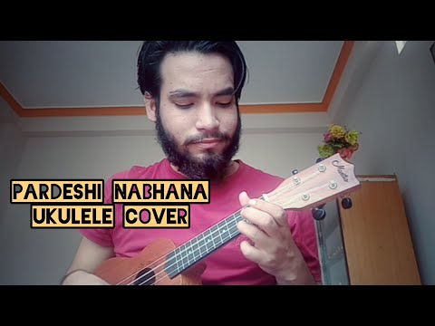 Pardeshi nabhana | Manish Dhakal| ukulele cover| Sanjay sonar