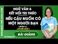 Nếu cậu muốn có một người bạn (Phần 2) - Ngữ Văn 6 - Kết nối tri thức