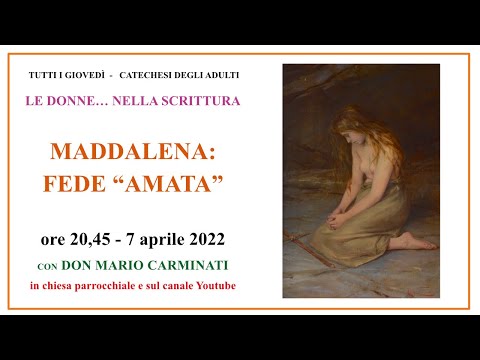 07/04 -  Catechesi Quaresimale ⎜Le donne... nella scrittura⎜MADDALENA: “fede” amata