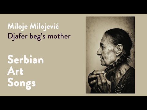 Djafer beg’s mother, artistic interpretation of folk song by Serbian composer Miloje Milojević