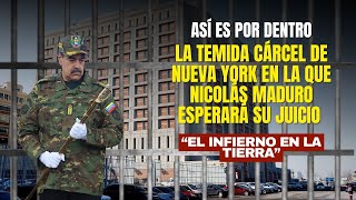 Así es la prisión de Nueva York donde Maduro esperará su juicio: el "infierno en la tierra"
