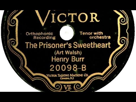 "The Prisoner’s Sweetheart" Henry Burr, Victor 20098 (1926) While the walls of the prison surrounds