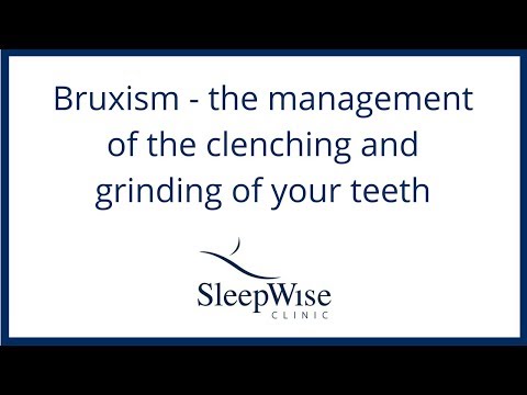 Bruxism - the management of the clenching and grinding of your teeth