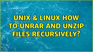 Unix & Linux: How to unrar and unzip files recursively? (5 Solutions!!)
