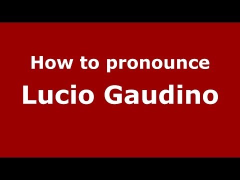 How to pronounce Lucio Gaudino (Italian/Italy)  - PronounceNames.com