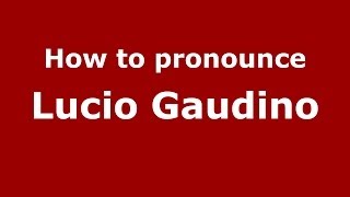 How to pronounce Lucio Gaudino