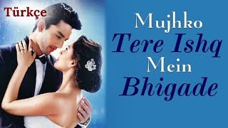 Mujhko Tere Ishq Mein Bhigade - Türkçe Altyazılı - YouTube