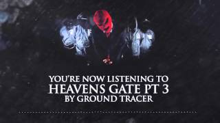 Ground Tracer - Heaven's Gate pt. III of III
