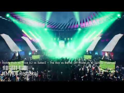 Roddy Rich vs Alice DJ vs SaberZ   The Box vs Better Off Alone vs ID (W&W Mashup) (MylOK Remake)