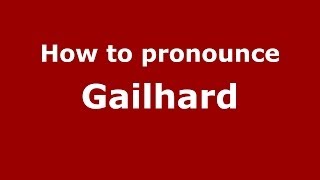 How to pronounce Gailhard