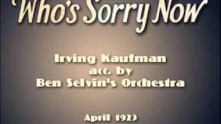 Irving Kaufman, Ben Selvin Orch.- "Who's Sorry Now?" (1923)