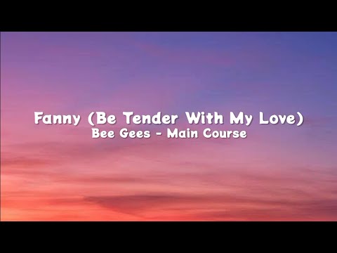 Fanny (Be Tender With My Love) - Bee Gees (Lyrics)