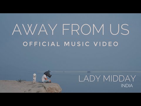 Lady Midday (India) - Away From Us (Official Music Video)