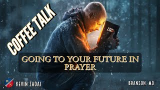 COFFEE TALK: GOING TO YOUR FUTURE IN PRAYER