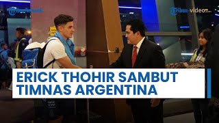 Jelang Laga FIFA Matchday Kontra Skuad Garuda Erick Thohir Sambut Kedatangan Timnas Argentina