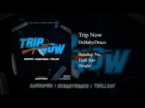 DcBabyDraco x Bandup Nu x Trell Sav - Trip Now (Prod. By MMMonthabeat)