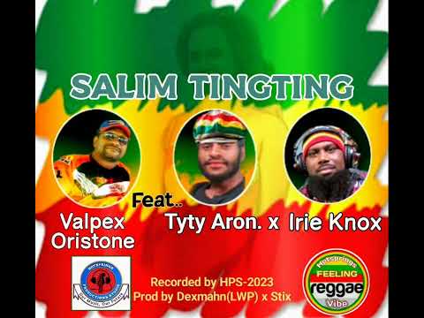 Salim TingTing- Valpex Oristone ft.Tyty Aron x Irie Knox