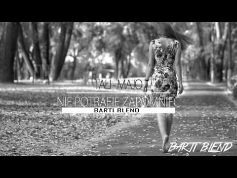 Tałi x Majo - Nie Potrafie Zapomnieć (Barti Blend)