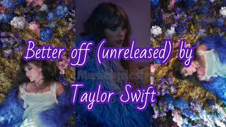 Better off (unreleased) by #taylorswift