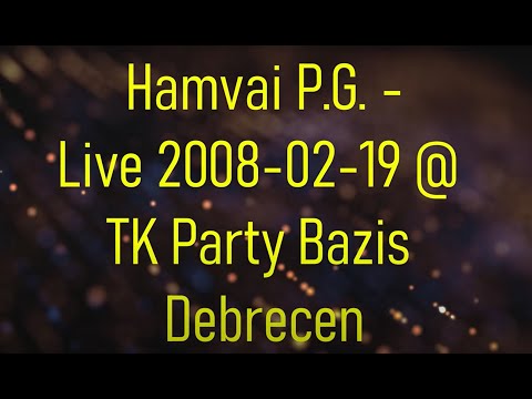 Hamvai P.G. - Live 2008-02-19 @ TK Party Bázis Debrecen