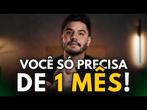 Você só Precisa de 1 mês pra Mudar de Vida.