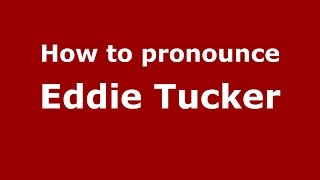 How to pronounce Eddie Tucker