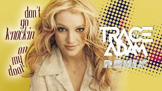 Don't Go Knockin' On My Door (Trace Adam 25th Anniversary Remix) – Britney Spears