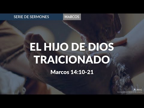 El Hijo de Dios Traicionado | Marcos 14: 10-21 | Ps. Jacobis Aldana