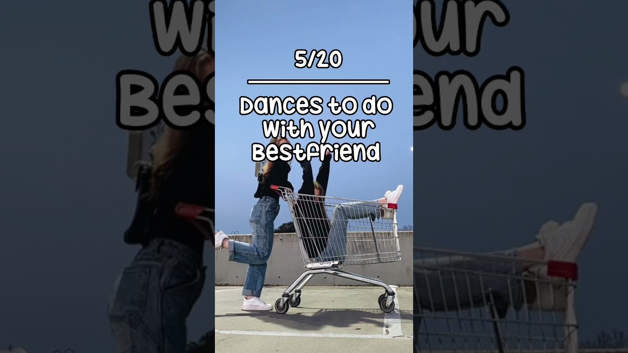 5/20 dances to do with your best friend