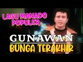GUNAWAN - Bunga Terakhir // Lagu Manado Populer (Official Music Video)