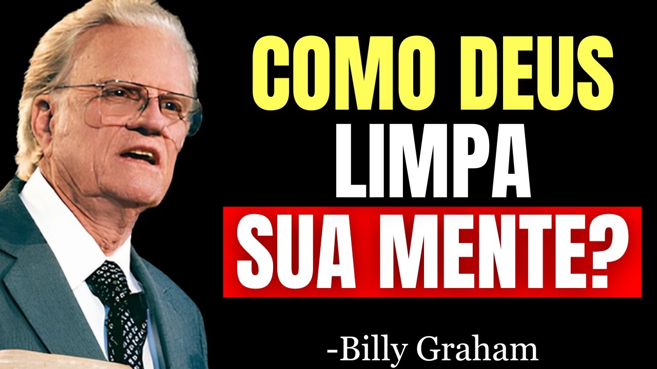 É Assim que Deus LIMPA SUA MENTE e Renova o seu ESPÍRITO PARA QUE VOCÊ AVANCE | Billy Graham