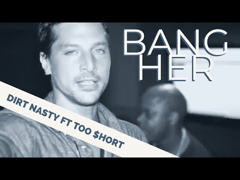 Dirt Nasty - Bang Her (feat. Too $hort)