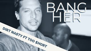 Dirt Nasty feat. Too $hort - Bang Her