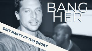 Dirt Nasty - Bang Her (feat. Too $hort)