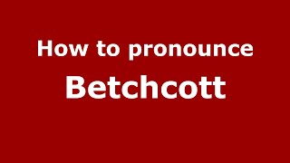 How to pronounce Betchcott