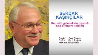 SERDAR KAŞIKÇILAR  Hep sen geleceksin diyerek boş bıraktım kalbimi