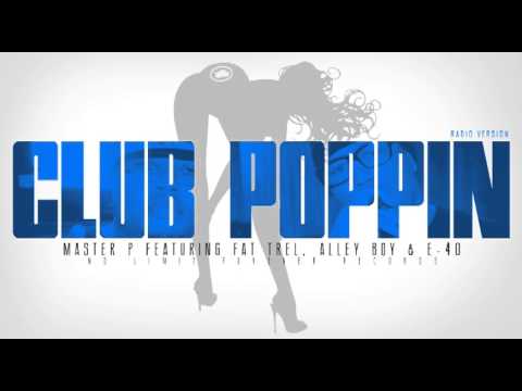 CLUB POPPIN - Master P Ft. E-40, Alley Boy & Fat Trel (RADIO)
